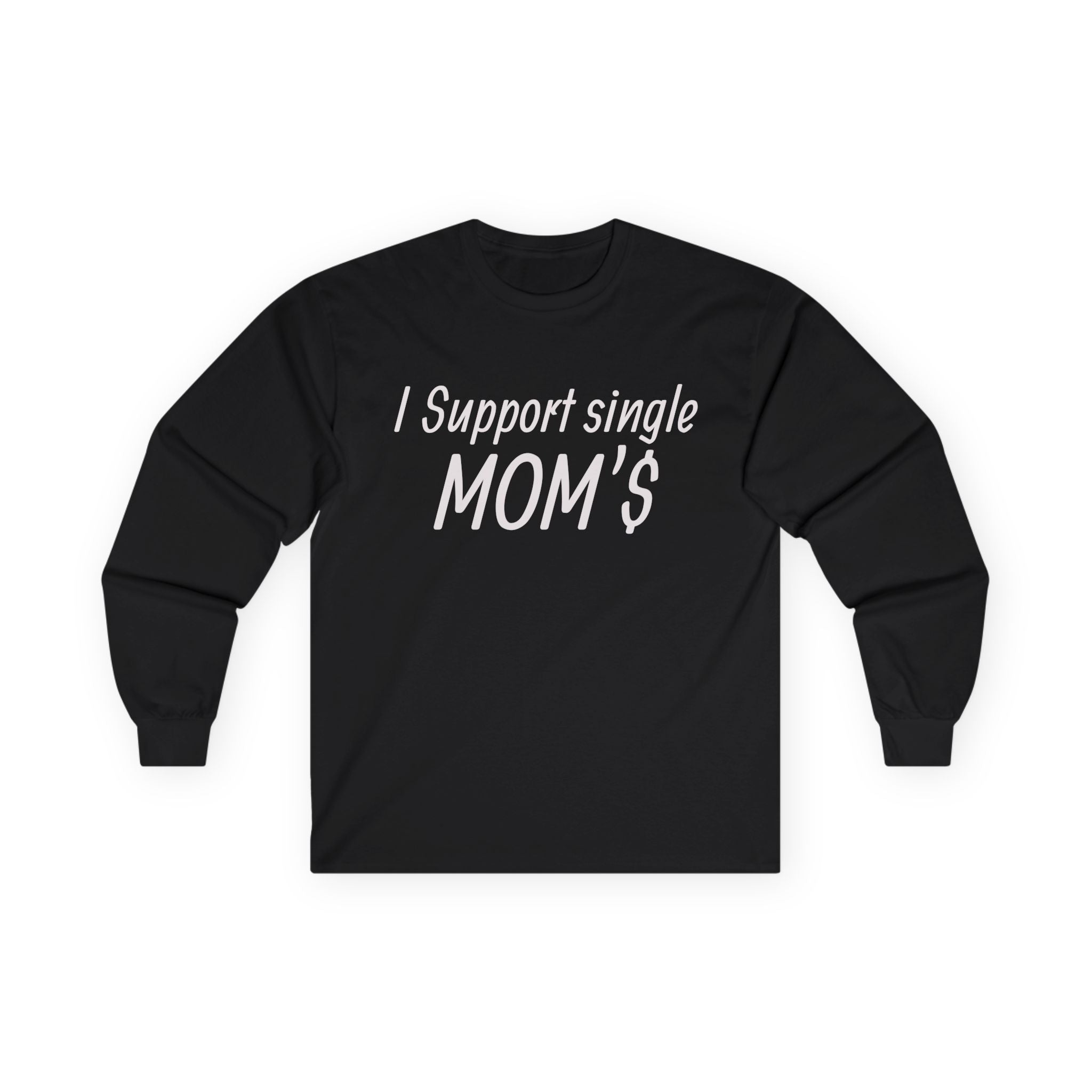 I Support Single Mom’s Long Sleeve Tee — M.O.M. (Made Of Money) Back Print