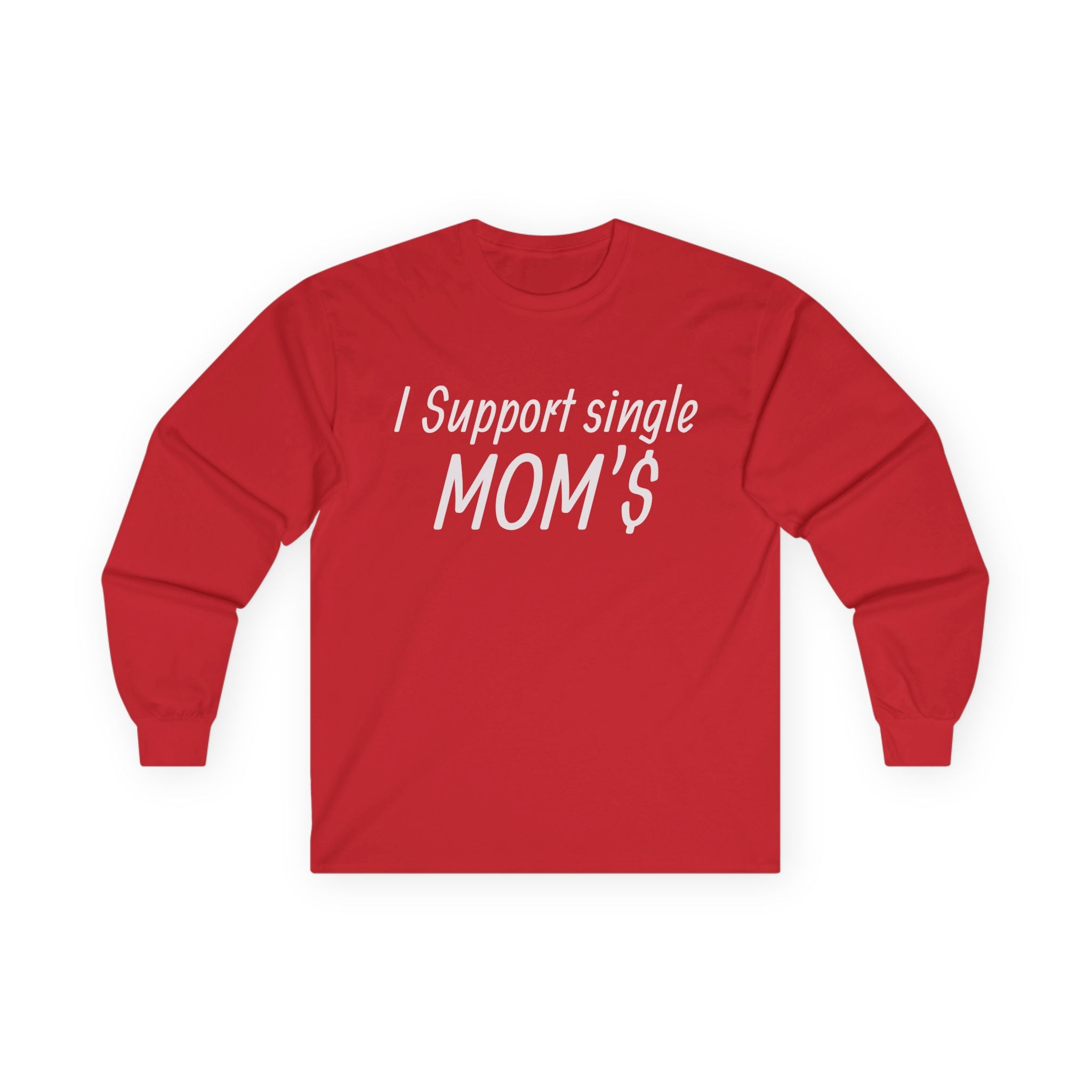 I Support Single Mom’s Long Sleeve Tee — M.O.M. (Made Of Money) Back Print